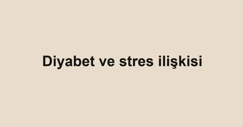 diyabet-ve-stres-iliskisi